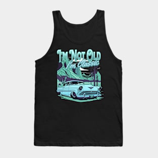 I'm not old i'm classic Tank Top